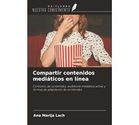 Compartir contenidos mediáticos en línea: Consumo de contenidos, audiencia mediática activa y formas de adaptación de contenidos