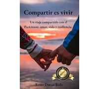 Compartir es vivir: Un viaje compartido con el Parkinson: amor, vida y resiliencia
