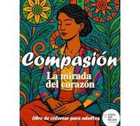 Compasión - La mirada del corazón: Libro de colorear para adultos con frases inspiradoras para relajación y mindfulness