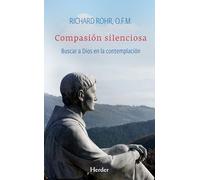 Compasión silenciosa: Buscar a Dios en la contemplación (SIN COLECCION)