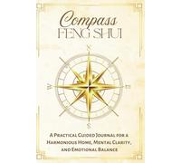 Compass Feng Shui: A Practical Guided Journal for a Harmonious Home, Mental Clarity, and Emotional Balance