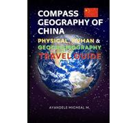 Compass Geography of China Subtitle: Physical, Human, Geocrisisography, and Travel Guide