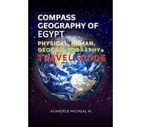 Compass Geography of Egypt: Physical, Human, Geocrisisography, and Travel Guide