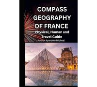 Compass Geography of France: Physical, Human and Travel Guide