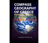 COMPASS GEOGRAPHY OF GREECE: PHYSICAL, HUMAN, GEOCRISISOGRAPHY AND TRAVEL GUIDE