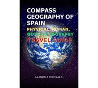 COMPASS GEOGRAPHY OF SPAIN 2 edition: PHYSICAL, HUMAN, GEOCRISISOGRAPHY AND TRAVEL GUIDE