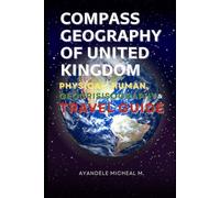 Compass Geography of United Kingdom: Physical, Human Geocrisisography and Travel Guide