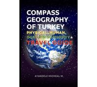 Compass Geography of United Turkey: Physical, Human, Geocrisisography, and Travel Guide