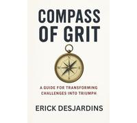 Compass of Grit: A Guide for Transforming Challenges into Triumph