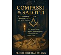 Compassi & Salotti: Massoneria e circoli intellettuali nel XVIII secolo