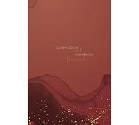 Compassion and Connection Journal: A 3-Month Journey to Understand Your Emotional Patterns, Communication Style, and the "Mirror Effect" in ... Key Bonds, and Cultivate Self-Compassion
