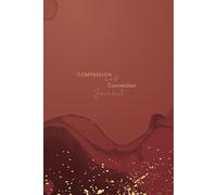 Compassion and Connection Journal: A 3-Month Journey to Understand Your Emotional Patterns, Communication Style, and the "Mirror Effect" in ... Key Bonds, and Cultivate Self-Compassion