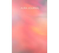 Compassion Aura Journal: A Sacred Notebook for Energy Awareness, Color Frequencies, and Inner Radiance