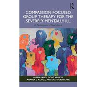 Compassion Focused Group Therapy for the Severely Mentally Ill: A Participant's Workbook