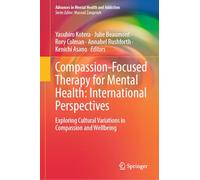Compassion-Focused Therapy for Mental Health: International Perspectives: Exploring Cultural Variations in Compassion and Wellbeing (Advances in Mental Health and Addiction)