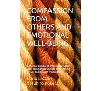 COMPASSION FROM OTHERS AND EMOTIONAL WELL-BEING: A manual on how to improve personal well-being and resilience by accepting acts of compassion from others: 3 (Compassion & Well-Being)