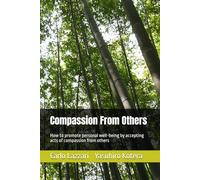 Compassion From Others: How to promote personal well-being by accepting acts of compassion from others: 2 (Compassion & Well-Being)