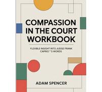 Compassion in the Court Workbook: Flexible Insight Into Judge Frank Caprio Words
