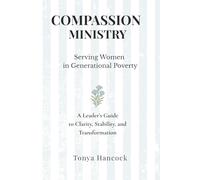 Compassion Ministry: Serving Women in Generational Poverty: A Leader's Guide to Clarity, Stability, and Transformation