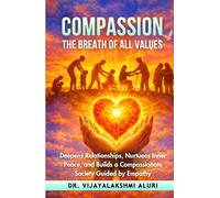 Compassion-The Breath of all values: Deepens relationships, nurtures inner peace, and builds a compassionate society guided by empathy. (Human Values)