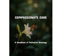 Compassionate Care: A Handbook Of Palliative Oncology