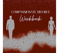 Compassionate Divorce Workbook