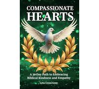 Compassionate Hearts: A 30-Day Path to Embracing Biblical Kindness and Empathy