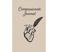 Compassionate Journal - 90 days to a Kinder Inner Voice: Silence your Inner Critic. Overcome Self-criticism. Build Compassion and Confidence Within Yourself