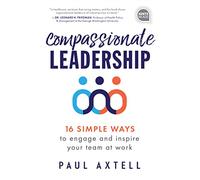 Compassionate Leadership: 16 Simple Ways to Engage and Inspire Your Team at Work (Ignite Reads)