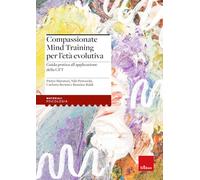 Compassionate Mind Training per l'età evolutiva. Guida pratica all'applicazione della CFT (Materiali. Psicologia)