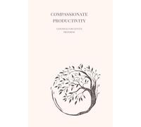 Compassionate Productivity: A Journal for Gentle Progress