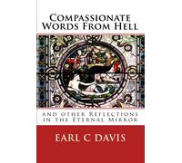 Compassionate Words From Hell: and other Reflections in the Eternal Mirror