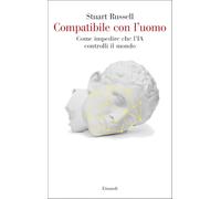Compatibile con l'uomo. Come impedire che l'IA controlli il mondo (Saggi)