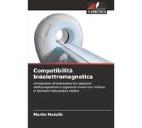 Compatibilità bioelettromagnetica: Introduzione all'interazione tra radiazioni elettromagnetiche e organismi viventi con l'utilizzo di fenomeni nella pratica medica