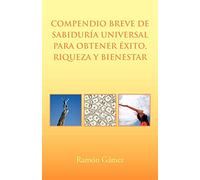 Compendio breve de sabiduría universal para obtener éxito, riqueza y bienestar