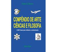 COMPÊNDIO DE ARTE, CIÊNCIAS E FILOSOFIA: 2.500 frases para reflexão e conhecimentos
