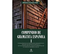 Compendio de Gramática I: Fundamentos de morfología basados en el método de Rodolfo Ragucci y actualizados según la Nueva Gramática de la Lengua Española (NGLE). (Formativos IGNIS)
