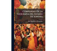Compendio De La Geografia Del Estado De Sonora