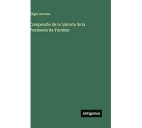 Compendio de la historia de la Peninsula de Yucatan