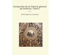 Compendio de la historia general de América. Tomo I (Classic Books)
