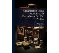 Compendio De La NosografÃ-a FilosÃ3fica Del Dr. Pinel...