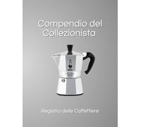 Compendio del Collezionista: Registro delle Caffettiere (Essential Edition) (Compendio del Collezionista: Essential Edition)