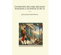 Compendio del viaje del joven Anacarsis a la Grecia (2 de 2) (Classic Books)