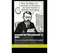 Compendio dell'"Etica protestante" di Weber: Vocazione, prestazione e razionalizzazione del sé (Kapital-istica)