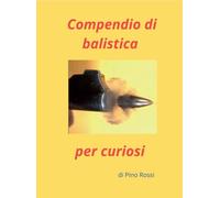 Compendio di balistica per curiosi