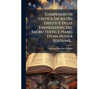 Compendio Di Critica Sacra Dei Difetti E Delle Emendazioni Del Sacro Texto, E Piano D'una Nuova Edizione...