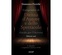 Compendio di Diritto d'Autore e dello Spettacolo. Guida per l'artista. Edizione 2026: in Appendice la legislazione scolastica e AFAM in campo artistico, musicale e coreutico