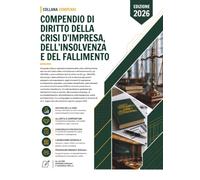 Compendio di Diritto della Crisi d'Impresa, dell'Insolvenza e del Fallimento: Una guida chiara e ragionata al sistema della crisi e dell'insolvenza ... (D.Lgs. 14/2019). (compendi giuridici)