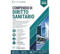 Compendio di Diritto Sanitario: Il sistema della salute in Italia: principi costituzionali, organizzazione del Servizio Sanitario Nazionale, ... Teoria, normativa (compendi giuridici)