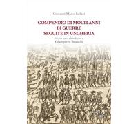 Compendio di molti anni di guerre seguite in Ungheria (Biblioteca di storia)